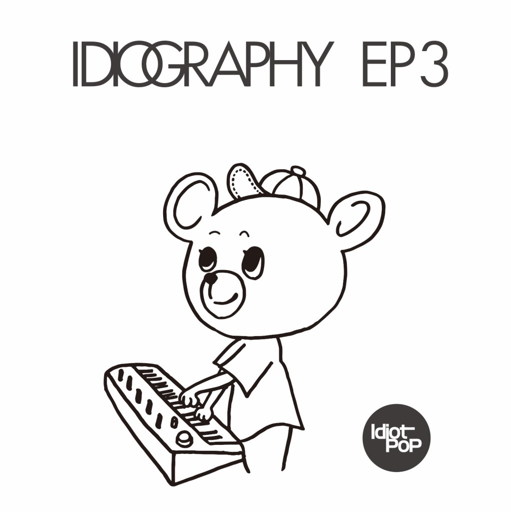 Idiot Pop / IDIOGRAPHY EP3