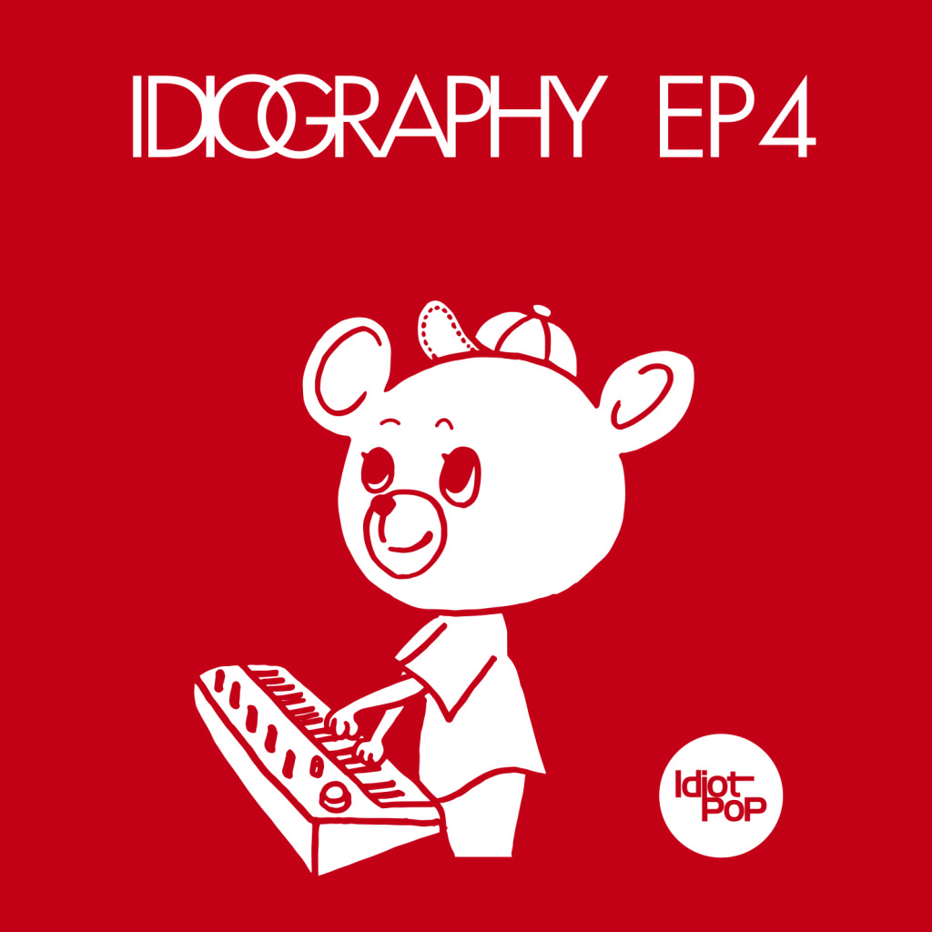 Idiot Pop / IDIOGRAPHY EP4